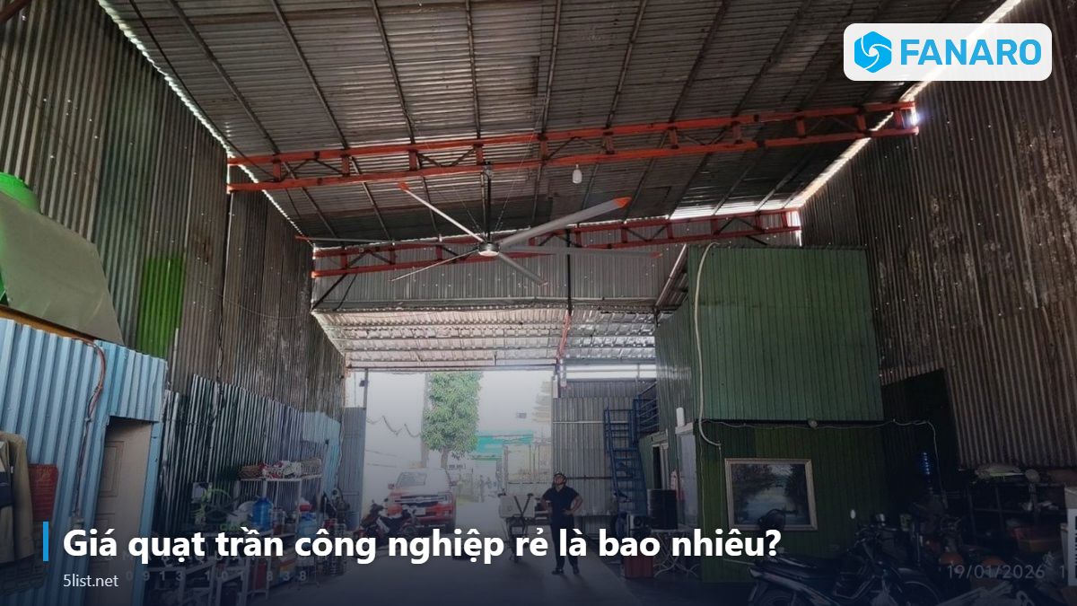 Giá quạt trần công nghiệp rẻ là bao nhiêu? – Giá Quạt Trần Công Nghiệp HVLS Cánh Dài 2026: Loại Giá Rẻ Có