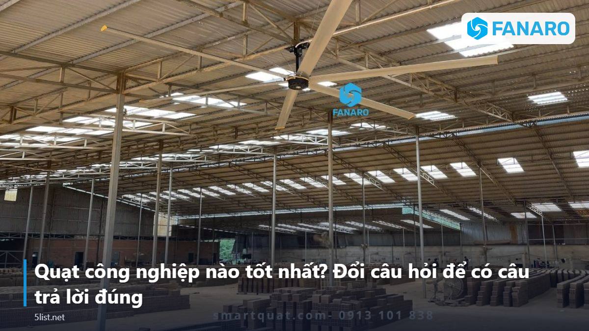 Quạt công nghiệp nào tốt nhất? Đổi câu hỏi để có câu trả lời đúng – Mua Quạt Trần Công Nghiệp Hãng Nào Tốt? 9 Tiêu Chí Chọn Thươ