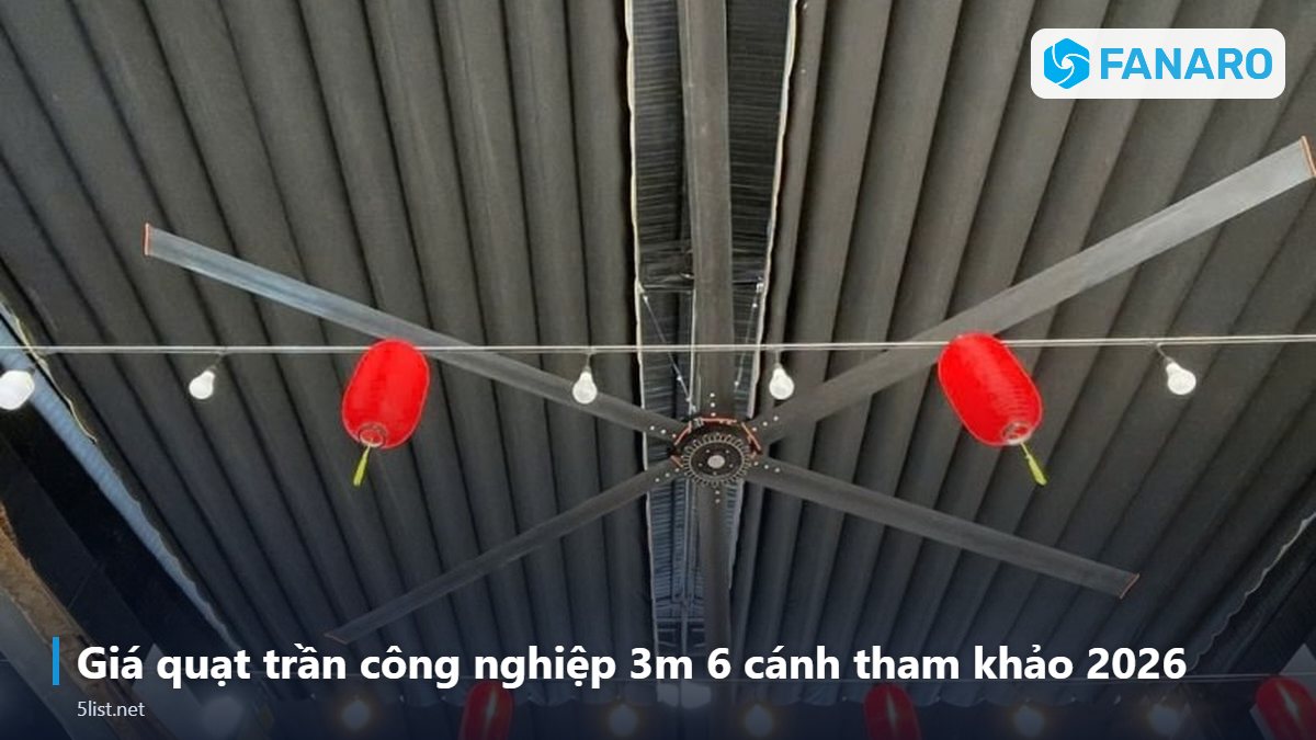 Giá quạt trần công nghiệp 3m 6 cánh tham khảo 2026 – Quạt Trần Công Nghiệp 3m 6 Cánh: Giải Pháp Cho Nhà Hàng, Caf
