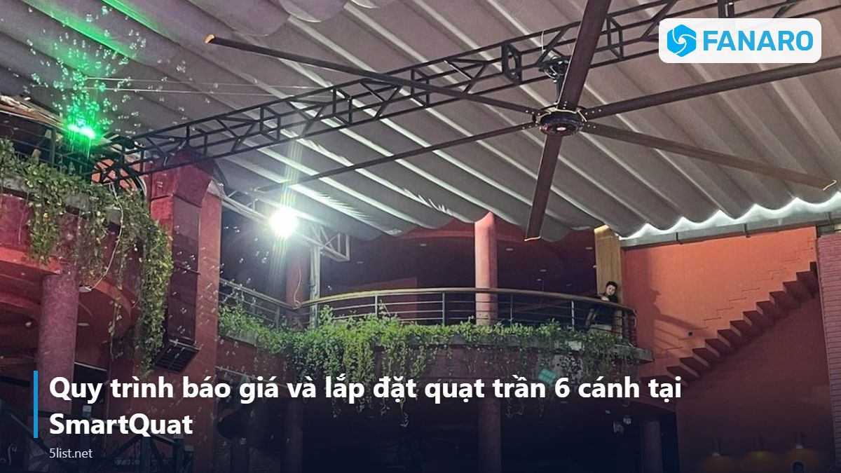 Quy trình báo giá và lắp đặt quạt trần 6 cánh tại SmartQuat – Quạt Trần Công Nghiệp 3m 6 Cánh: Giải Pháp Cho Nhà Hàng, Caf