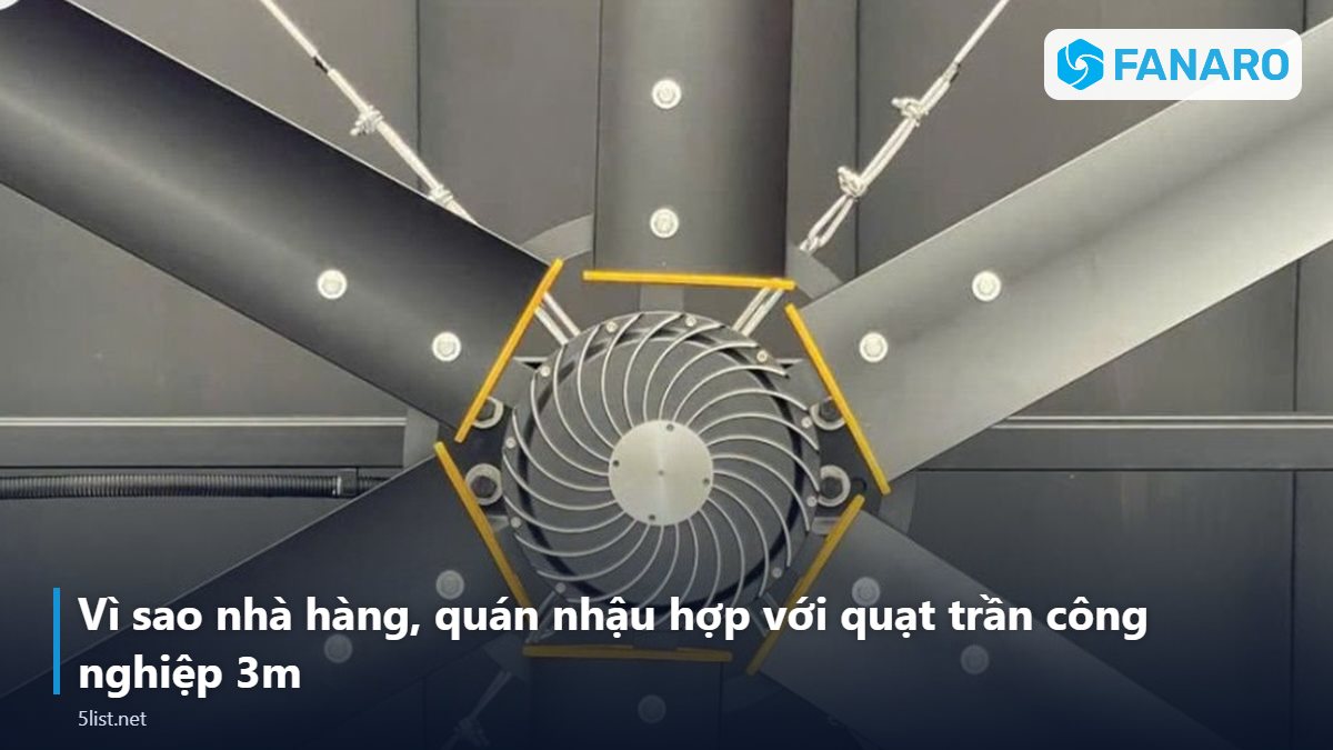 Vì sao nhà hàng, quán nhậu hợp với quạt trần công nghiệp 3m – Quạt Trần Công Nghiệp 3m Cho Nhà Hàng, Quán Nhậu: Cần Bao Nh