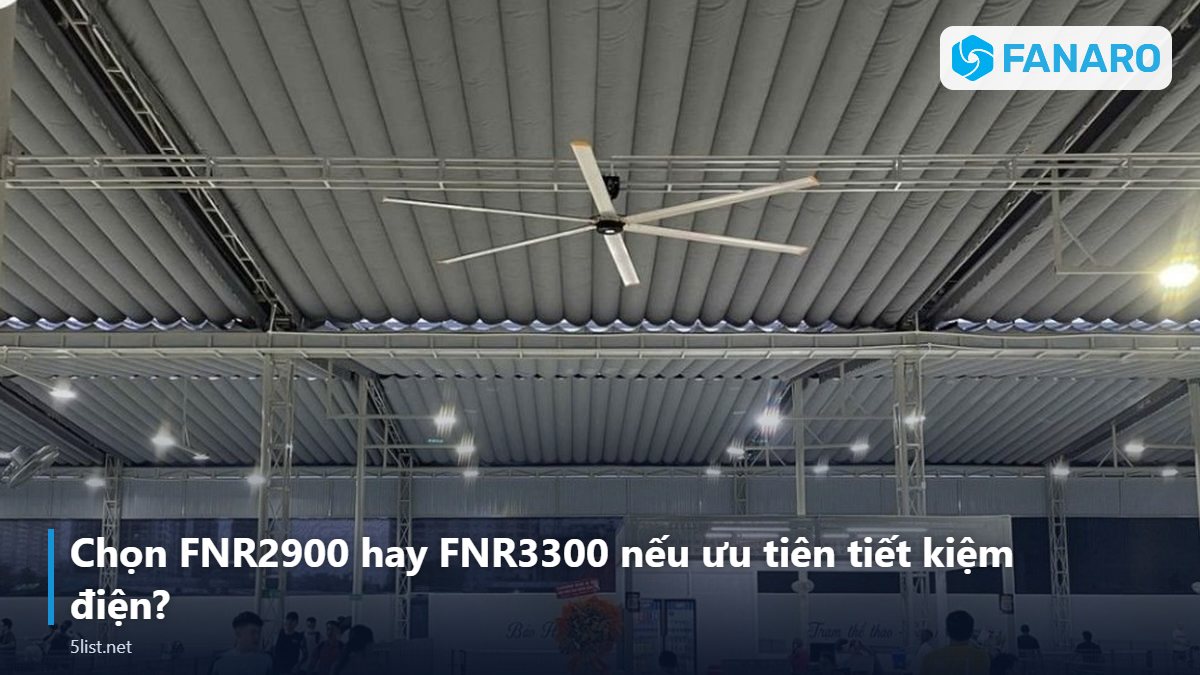 Chọn FNR2900 hay FNR3300 nếu ưu tiên tiết kiệm điện? – Quạt Trần Công Nghiệp 3m Tốn Bao Nhiêu Điện Mỗi Tháng? Tính 