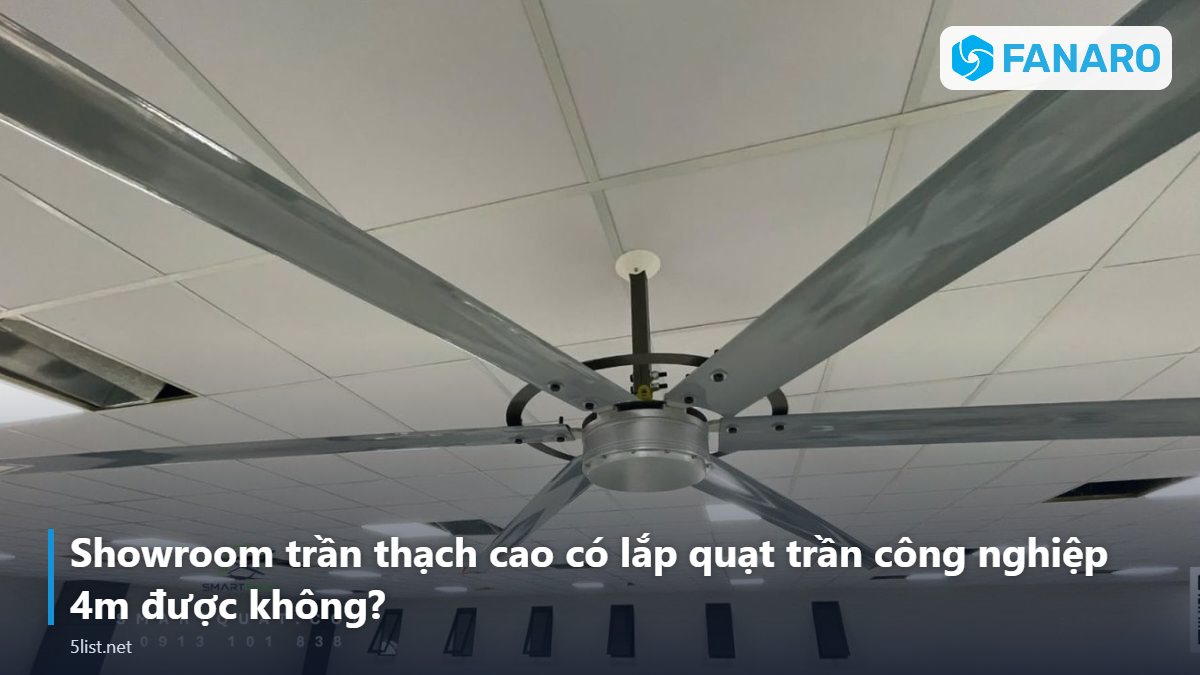 Showroom trần thạch cao có lắp quạt trần công nghiệp 4m được không? – Quạt Trần Công Nghiệp 4m Cho Showroom, Phòng Gym, Xưởng Nhỏ: