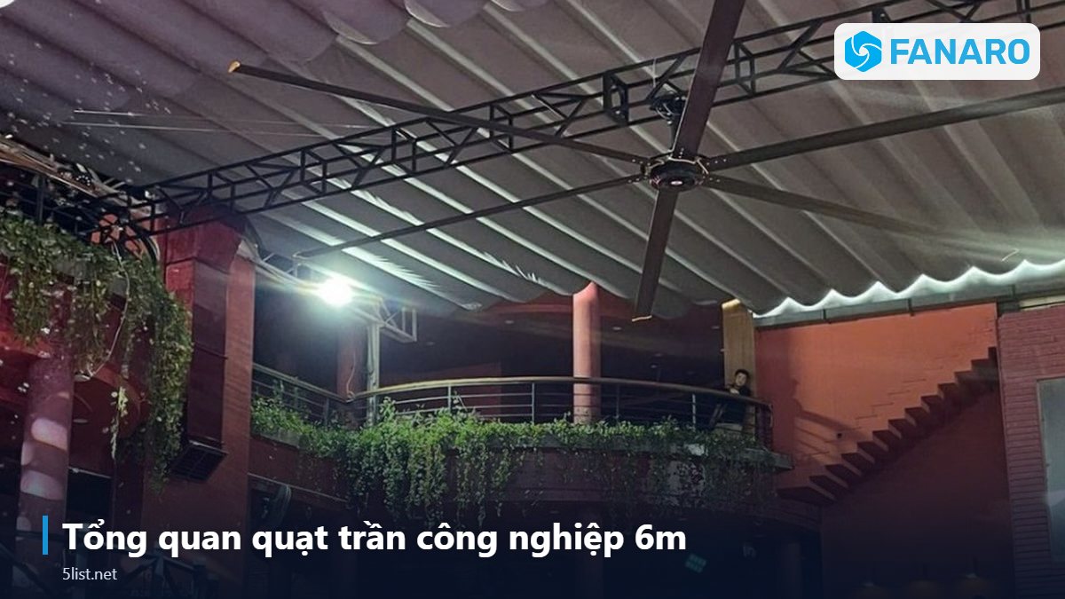 Tổng quan quạt trần công nghiệp 6m – Quạt Trần Công Nghiệp 6m: Thông Số, Ứng Dụng Và Báo Giá Tham