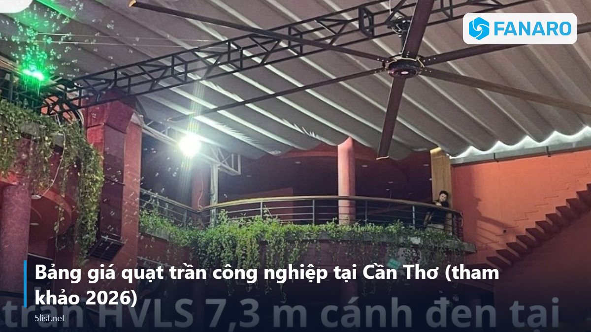Bảng giá quạt trần công nghiệp tại Cần Thơ (tham khảo 2026) – Quạt Trần Công Nghiệp Tại Cần Thơ: Làm Mát Nhà Xưởng, Kho Th