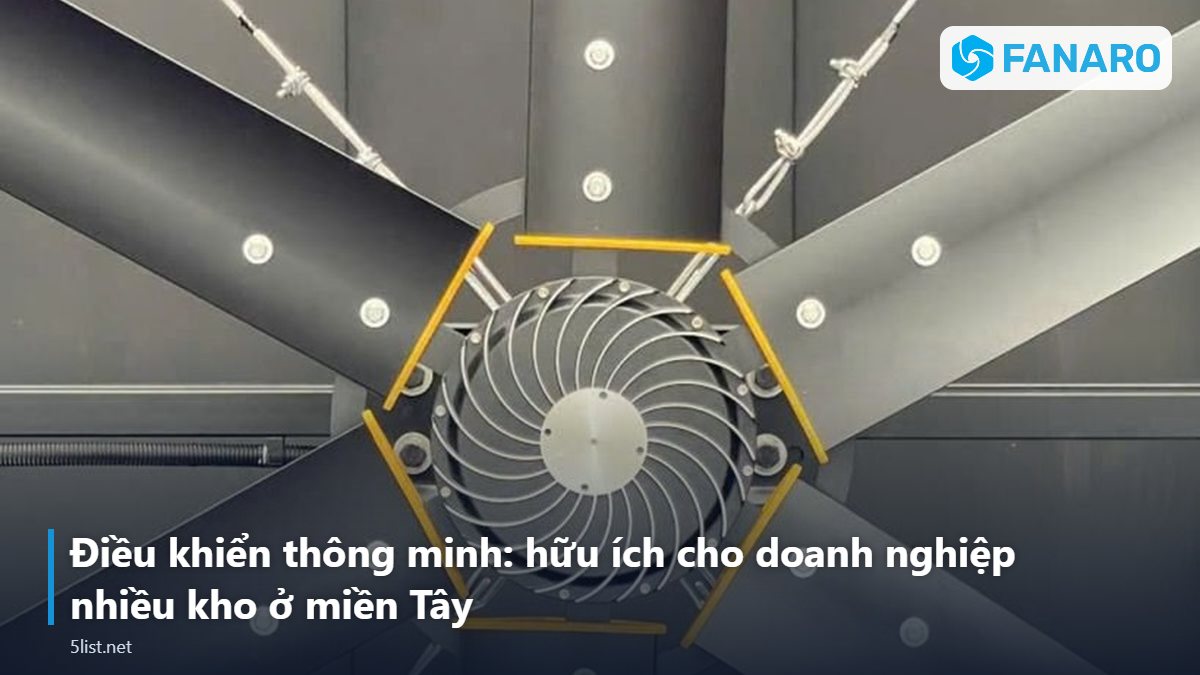Điều khiển thông minh: hữu ích cho doanh nghiệp nhiều kho ở miền Tây – Quạt Trần Công Nghiệp Tại Cần Thơ: Làm Mát Nhà Xưởng, Kho Th