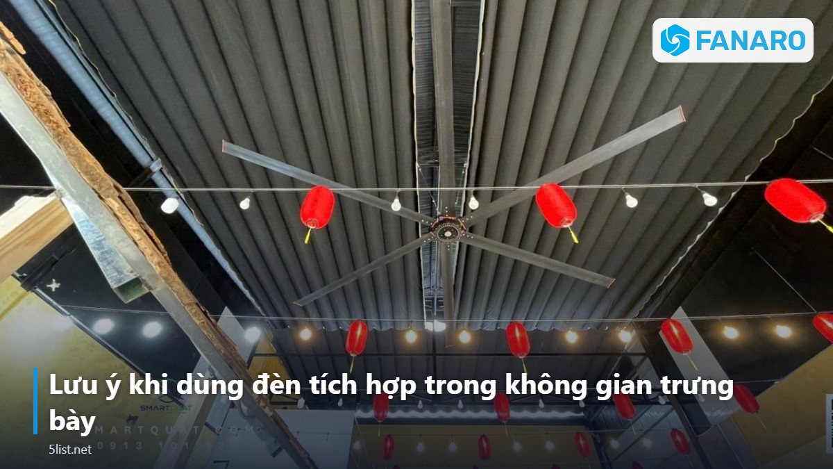 Lưu ý khi dùng đèn tích hợp trong không gian trưng bày – Quạt Trần Công Nghiệp Có Đèn Cho Showroom, Sảnh Chờ, Không G