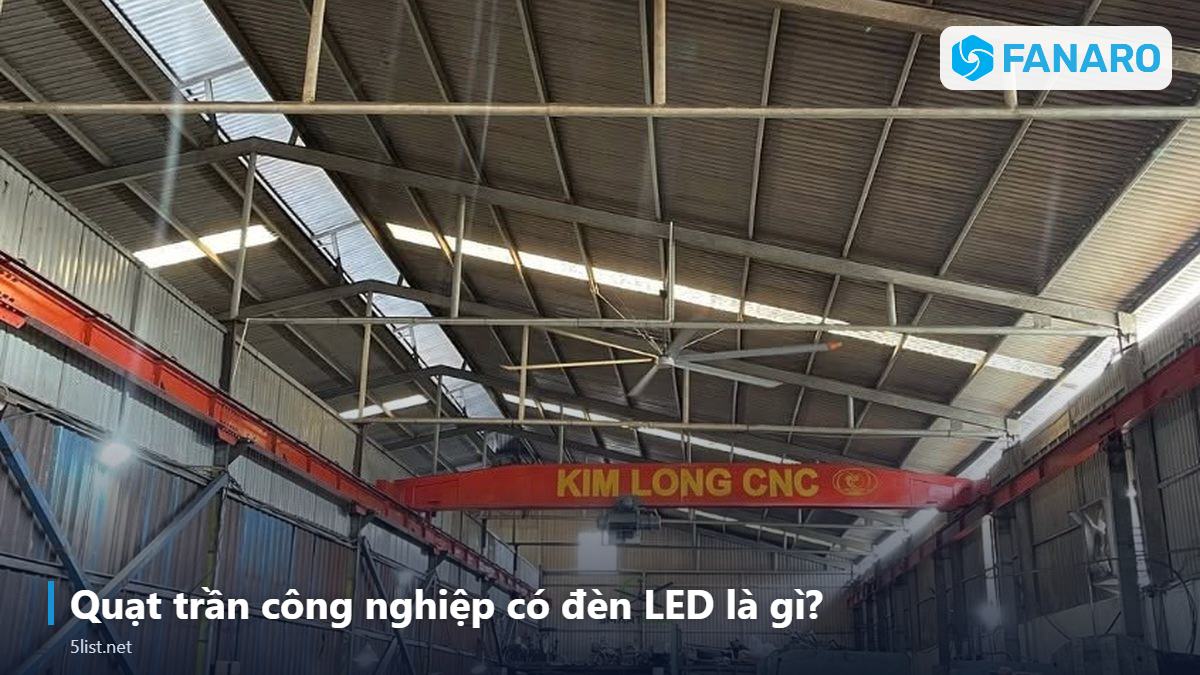 Quạt trần công nghiệp có đèn LED là gì? – Quạt Trần Công Nghiệp Có Đèn LED: 2 Trong 1 Thông Gió Và Chi