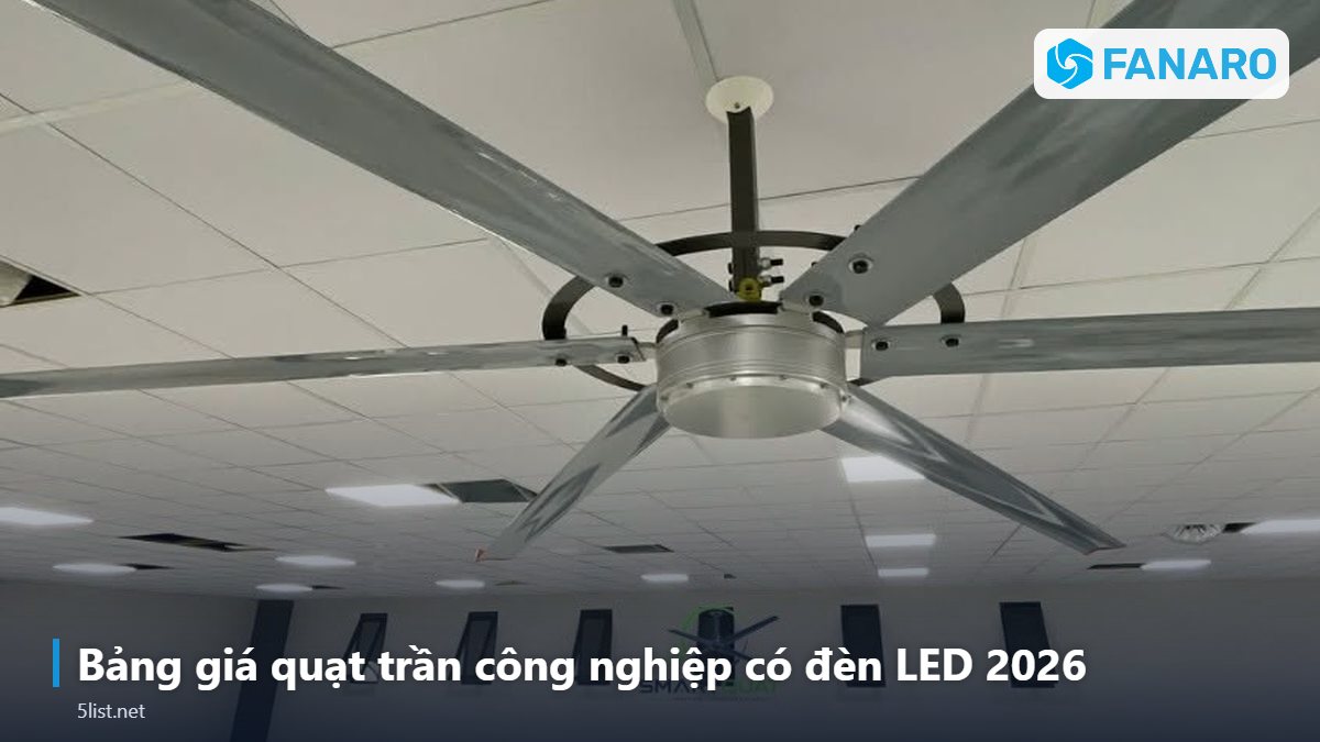 Bảng giá quạt trần công nghiệp có đèn LED 2026 – Quạt Trần Công Nghiệp Có Đèn LED: 2 Trong 1 Thông Gió Và Chi
