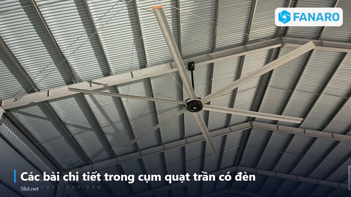 Các bài chi tiết trong cụm quạt trần có đèn – Quạt Trần Công Nghiệp Có Đèn LED: 2 Trong 1 Thông Gió Và Chi