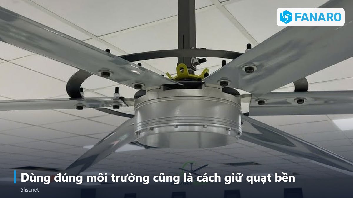 Dùng đúng môi trường cũng là cách giữ quạt bền – Quạt Trần Công Nghiệp Giá Rẻ Có Bền Không? 5 Điểm Kỹ Thuật C