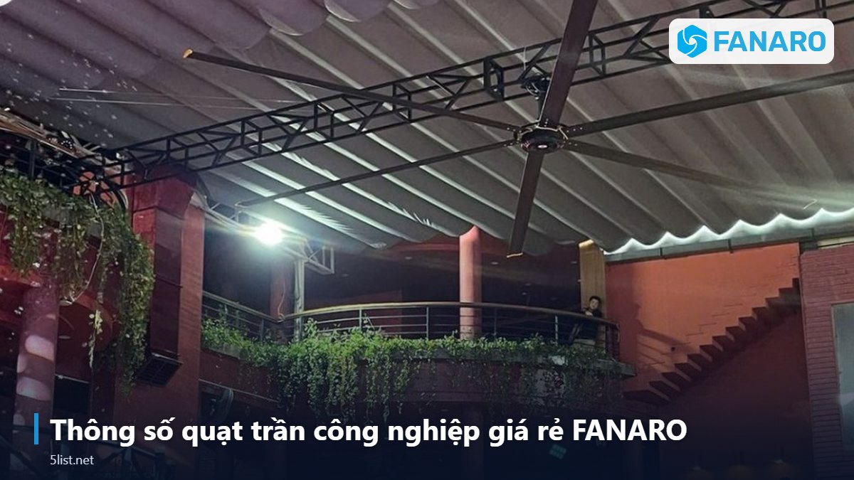 Thông số quạt trần công nghiệp giá rẻ FANARO – Quạt Trần Công Nghiệp Giá Rẻ Hay Quạt Treo Tường: So Sánh Ch