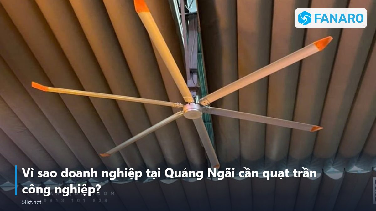 Vì sao doanh nghiệp tại Quảng Ngãi cần quạt trần công nghiệp? – Quạt Trần Công Nghiệp Tại Quảng Ngãi: Giải Pháp Cho Nhà Xưởn