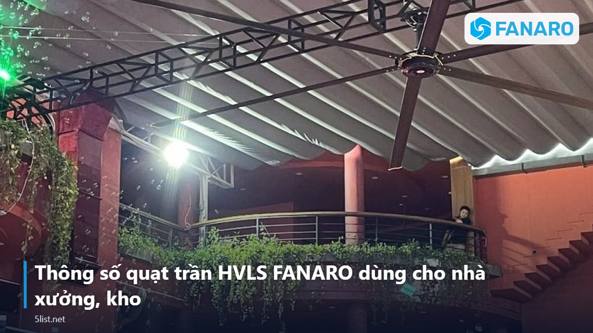 Thông số quạt trần HVLS FANARO dùng cho nhà xưởng, kho – Quạt Trần Công Nghiệp Tại Quảng Ngãi: Giải Pháp Cho Nhà Xưởn