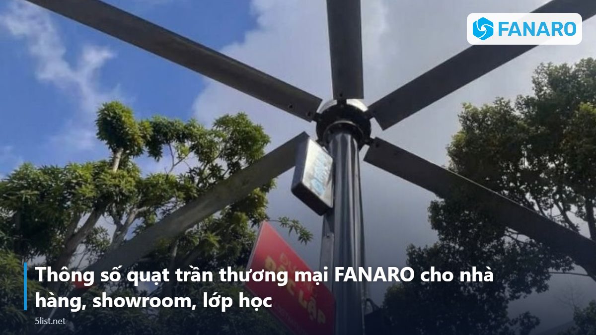 Thông số quạt trần thương mại FANARO cho nhà hàng, showroom, lớp học – Quạt Trần Công Nghiệp Tại Quảng Ngãi: Giải Pháp Cho Nhà Xưởn
