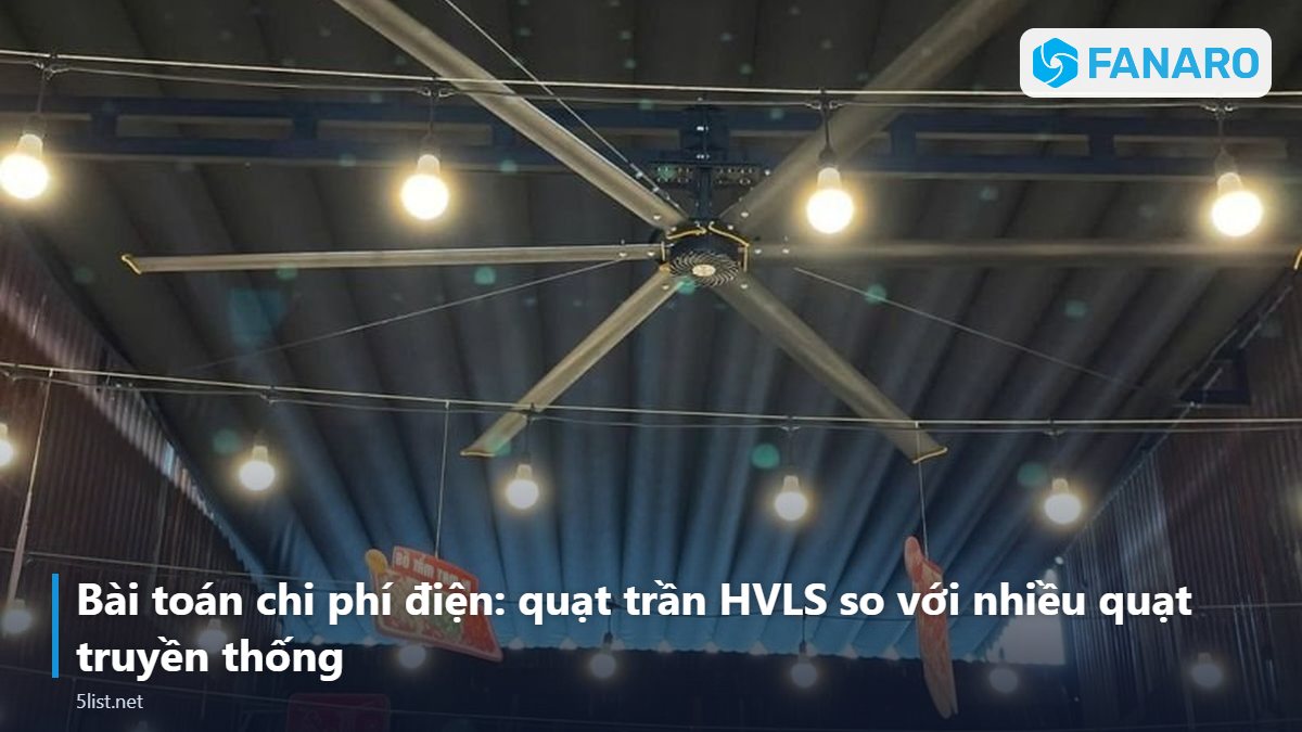 Bài toán chi phí điện: quạt trần HVLS so với nhiều quạt truyền thống – Quạt Trần Công Nghiệp Tại Quảng Ngãi: Giải Pháp Cho Nhà Xưởn