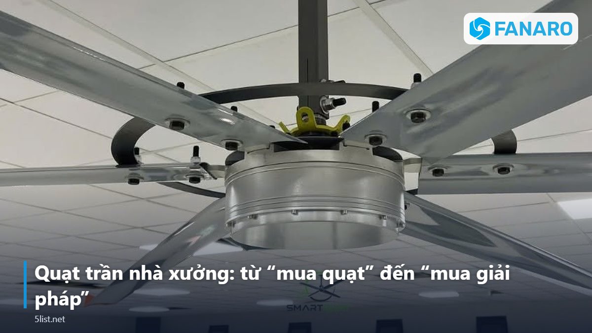 Quạt trần nhà xưởng: từ “mua quạt” đến “mua giải pháp” – Quạt Trần Nhà Xưởng: Giải Pháp Làm Mát Trọn Gói Từ Khảo Sát 