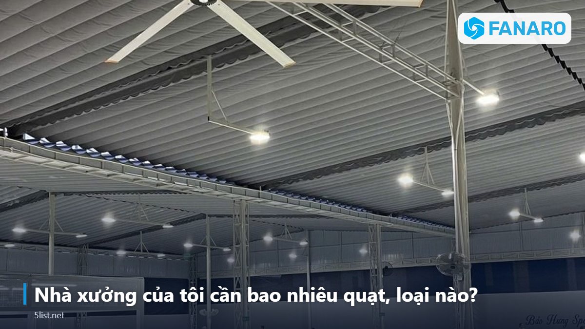 Nhà xưởng của tôi cần bao nhiêu quạt, loại nào? – Top 5 Câu Hỏi Thường Gặp Khi Mua Quạt Trần Công Nghiệp