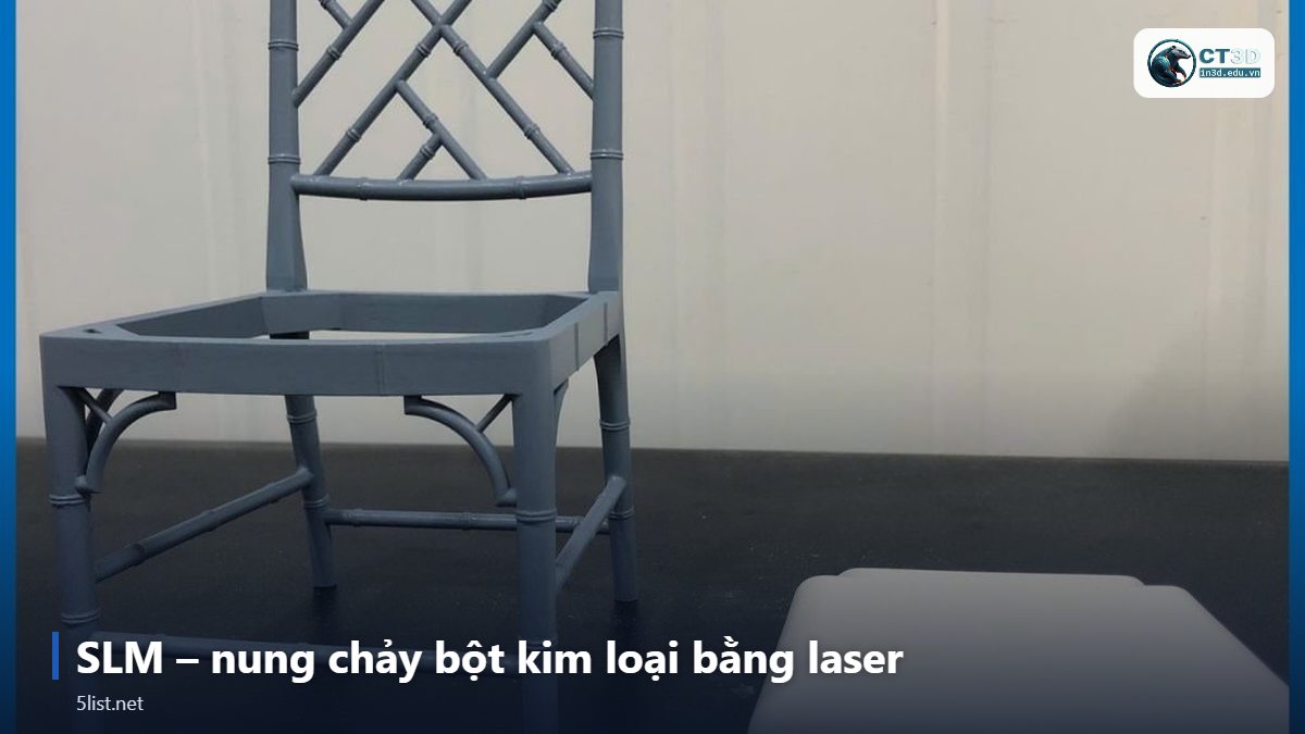 SLM – nung chảy bột kim loại bằng laser – Top 5 công nghệ in 3D phổ biến nhất: FDM, SLA, SLS, MJF, SLM