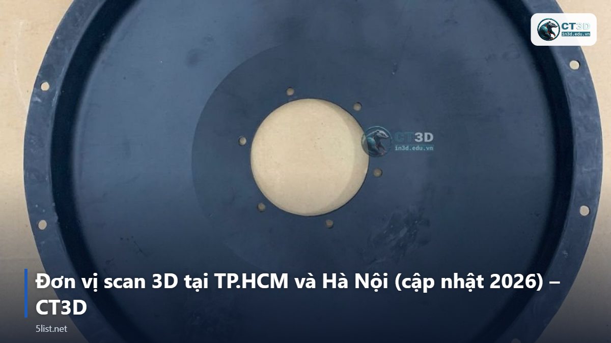 Đơn vị scan 3D tại TP.HCM và Hà Nội (cập nhật 2026) – CT3D – Top 5 đơn vị scan 3D tại TP.HCM và Hà Nội (cập nhật 2026)