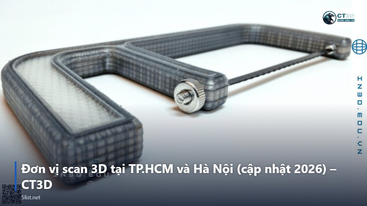 Đơn vị scan 3D tại TP.HCM và Hà Nội (cập nhật 2026) – CT3D – Top 5 đơn vị scan 3D tại TP.HCM và Hà Nội (cập nhật 2026)