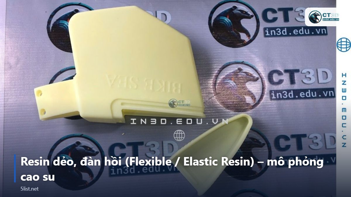 Resin dẻo, đàn hồi (Flexible / Elastic Resin) – mô phỏng cao su – Top 5 loại resin in 3D SLA/DLP và nên chọn loại nào