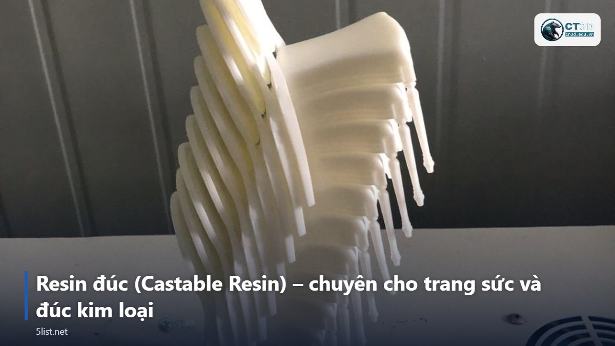 Resin đúc (Castable Resin) – chuyên cho trang sức và đúc kim loại – Top 5 loại resin in 3D SLA/DLP và nên chọn loại nào