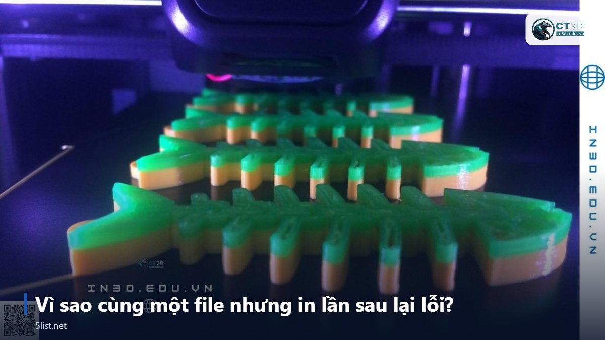 Vì sao cùng một file nhưng in lần sau lại lỗi? – Top 5 lỗi in 3D thường gặp và cách khắc phục hiệu quả