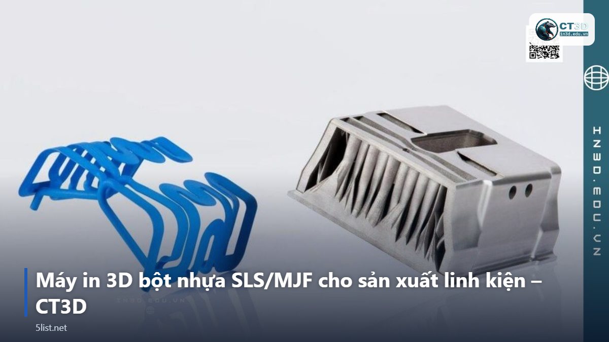 Máy in 3D bột nhựa SLS/MJF cho sản xuất linh kiện – CT3D – Top 5 máy in 3D bột nhựa SLS/MJF cho sản xuất linh kiện năm 