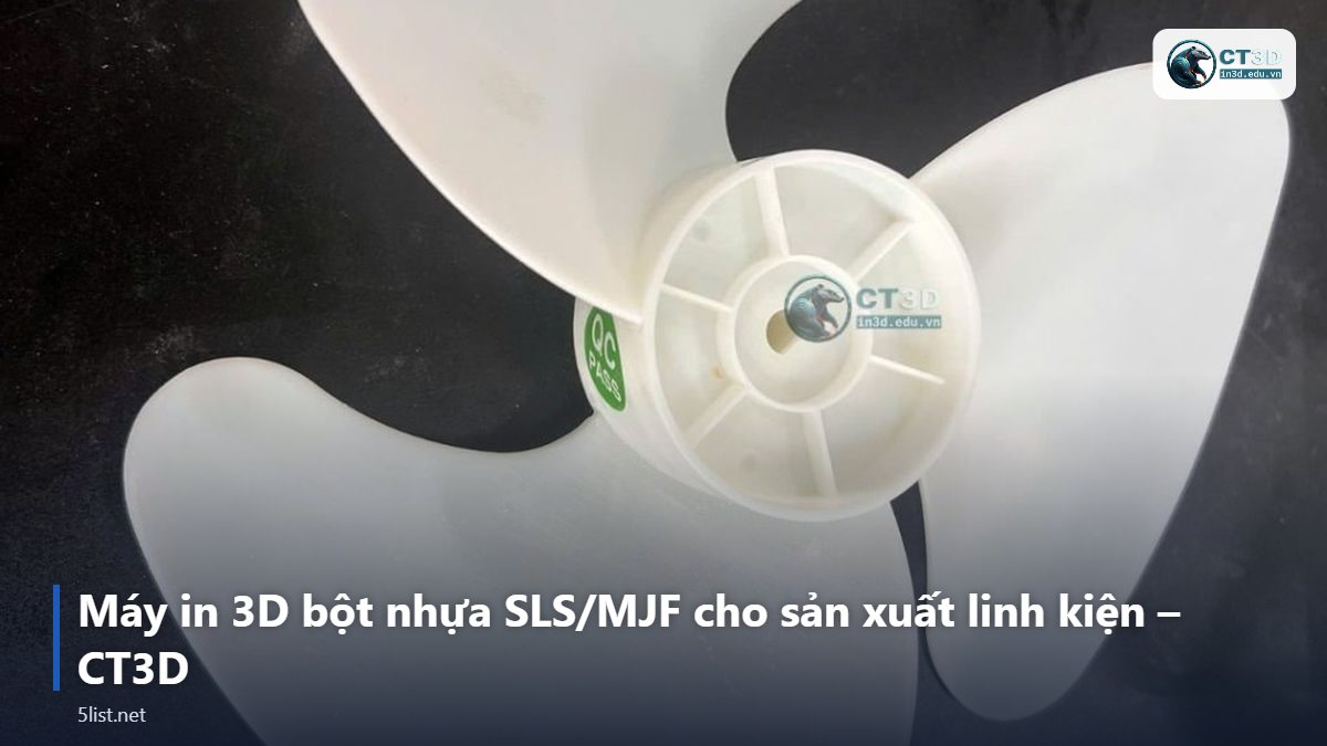 Máy in 3D bột nhựa SLS/MJF cho sản xuất linh kiện – CT3D – Top 5 máy in 3D bột nhựa SLS/MJF cho sản xuất linh kiện năm 