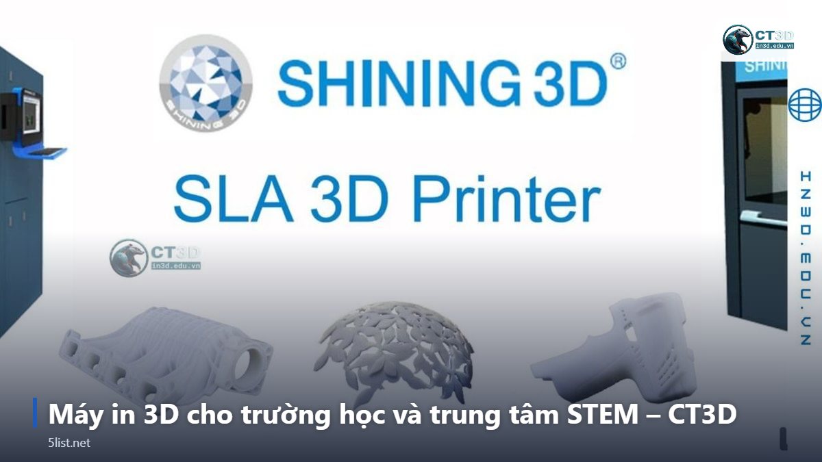Máy in 3D cho trường học và trung tâm STEM – CT3D – Top 5 máy in 3D cho trường học và trung tâm STEM năm 2026