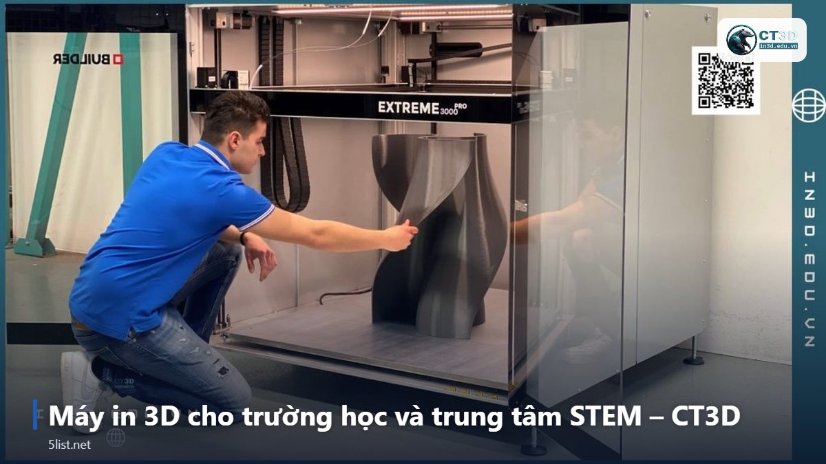 Máy in 3D cho trường học và trung tâm STEM – CT3D – Top 5 máy in 3D cho trường học và trung tâm STEM năm 2026