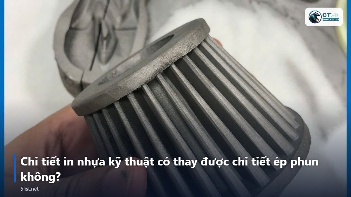 Chi tiết in nhựa kỹ thuật có thay được chi tiết ép phun không? – Top 5 nhựa kỹ thuật in 3D công nghiệp: PA12, PC, Nylon CF, P