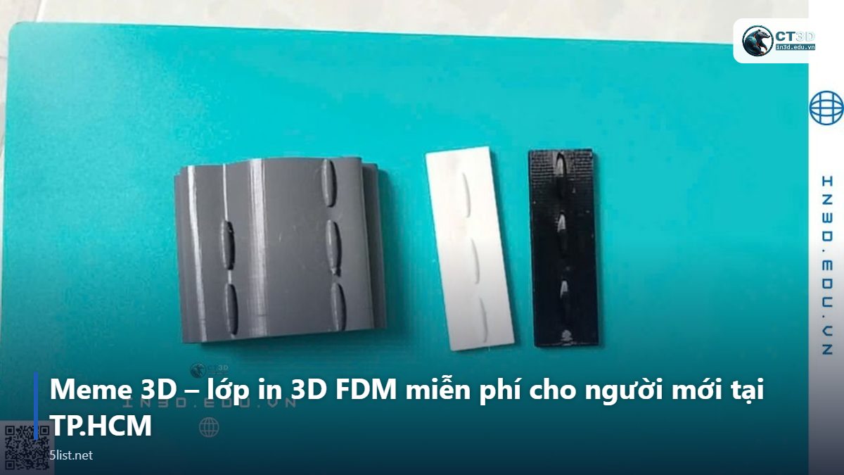 Meme 3D – lớp in 3D FDM miễn phí cho người mới tại TP.HCM – Top 5 nơi học in 3D và scan 3D thực hành tại Việt Nam (2026)