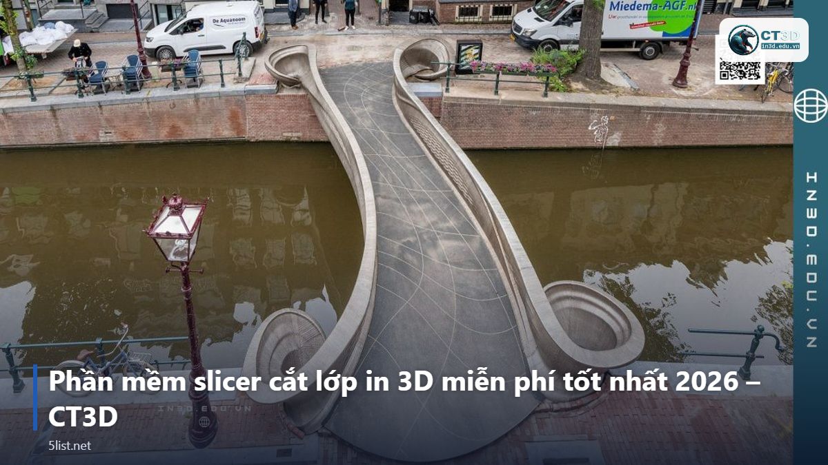 Phần mềm slicer cắt lớp in 3D miễn phí tốt nhất 2026 – CT3D – Top 5 phần mềm slicer cắt lớp in 3D miễn phí tốt nhất 2026