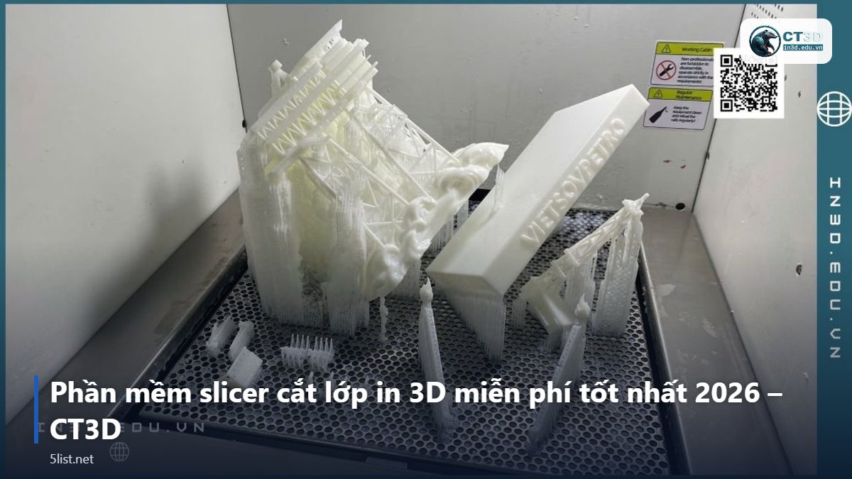 Phần mềm slicer cắt lớp in 3D miễn phí tốt nhất 2026 – CT3D – Top 5 phần mềm slicer cắt lớp in 3D miễn phí tốt nhất 2026