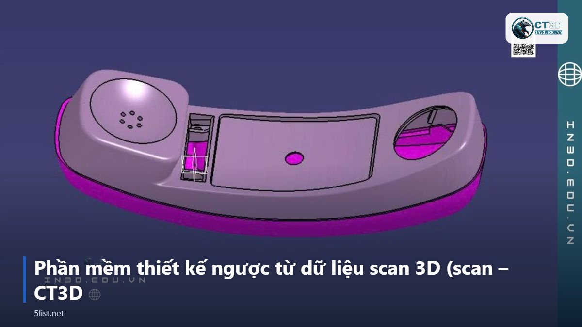 Phần mềm thiết kế ngược từ dữ liệu scan 3D (scan – CT3D – Top 5 phần mềm thiết kế ngược từ dữ liệu scan 3D (scan-to-CA