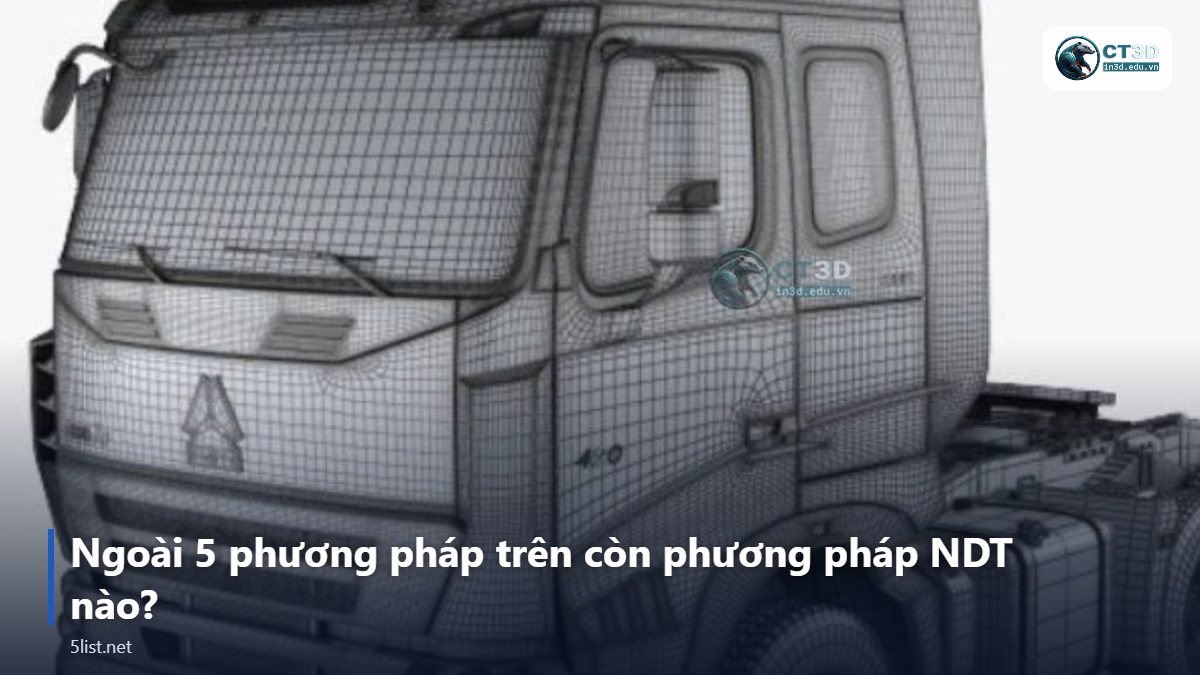 Ngoài 5 phương pháp trên còn phương pháp NDT nào? – Top 5 phương pháp kiểm tra không phá hủy (NDT) phổ biến – có