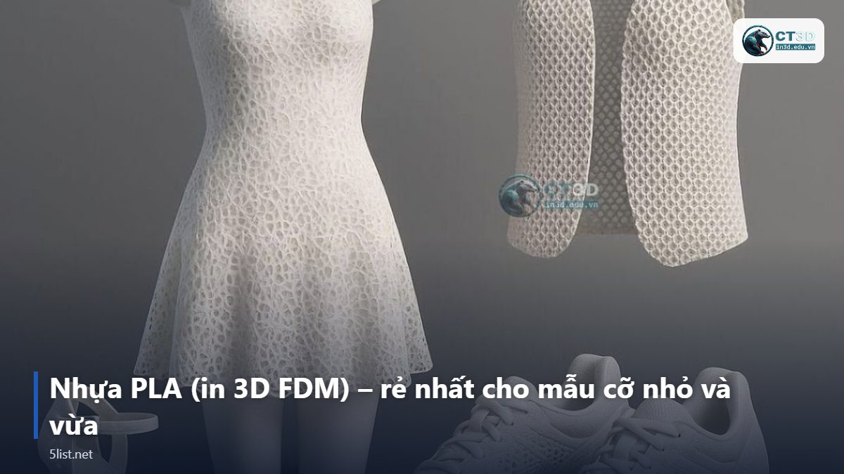 Nhựa PLA (in 3D FDM) – rẻ nhất cho mẫu cỡ nhỏ và vừa – Top 5 vật liệu tạo mẫu nhanh rẻ nhất: Xốp, Gỗ, PLA, Resin, T